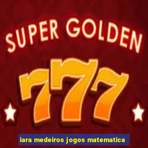 iara medeiros jogos matematica